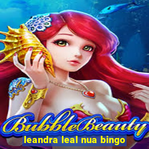 leandra leal nua bingo